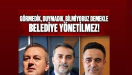 GÖRMEDİK, DUYMADIK, BİLMİYORUZ DEMEKLE BELEDİYE YÖNETİLMEZ!