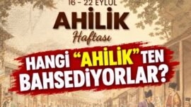 HANGİ “AHİLİK”TEN BAHSEDİYORLAR?