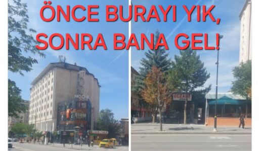 ÖNCE ORAYI YIK, SONRA BANA GEL!