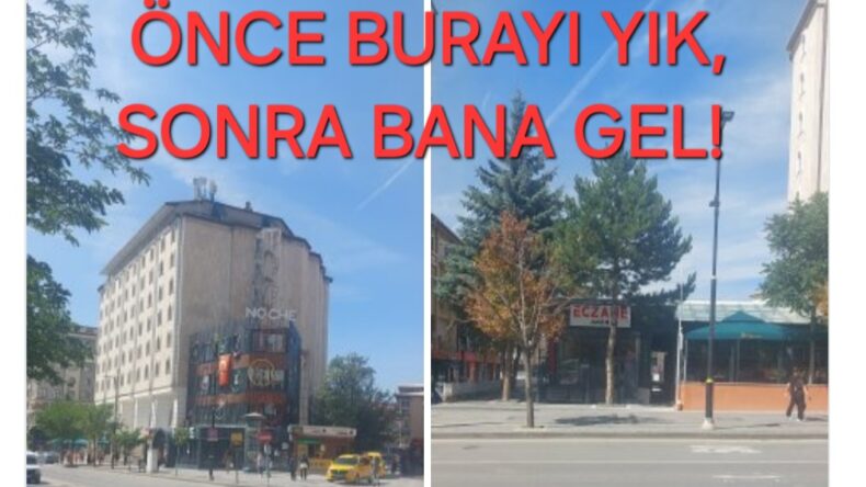 ÖNCE ORAYI YIK, SONRA BANA GEL!