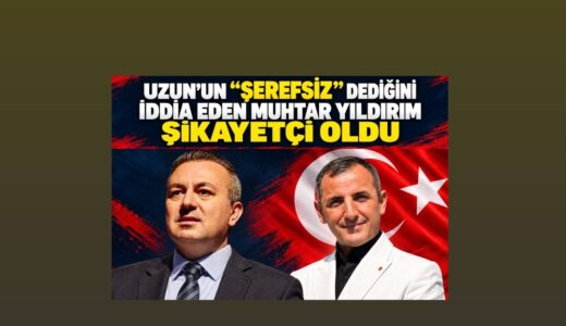 UZUN, MUHTARA “ŞEREFSİZ” DEDİ Mİ?